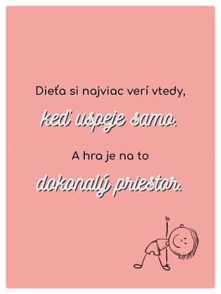 Hra nie je len oddych. Je to priestor, kde dieťa skúša, objavuje a zisťuje, že to zvládne samo. A práve vtedy rastie...
